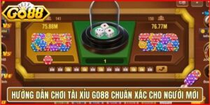 Hướng Dẫn Chơi Tài Xỉu Go88 Chuẩn Xác Cho Người Mới