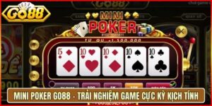 Mini Poker Go88 - Trải Nghiệm Game Cực Kỳ Kịch Tính