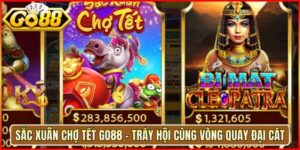 Sắc Xuân Chợ Tết Go88 - Trẩy Hội Cùng Vòng Quay Đại Cát