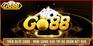 Trên Dưới Go88 - Mini Game Giải Trí Dự Đoán Kết Quả